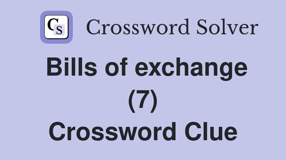 Bills of exchange (7) Crossword Clue Answers Crossword Solver
